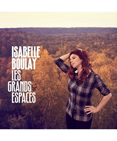 Isabelle Boulay LES GRANDS ESPACES CD $12.90 CD